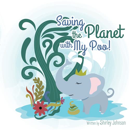 Imagen de archivo de Saving The Planet With My Poo: How Elephant Poo Is Being Transformed into Eco Paper! a la venta por Save With Sam