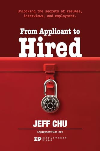 Stock image for From Applicant to Hired: Unlocking the Secrets of Resumes, Interviews, and Employment for sale by GreatBookPrices