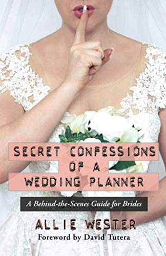 

Secret Confessions of a Wedding Planner: A Behind-the-Scenes Guide for Brides