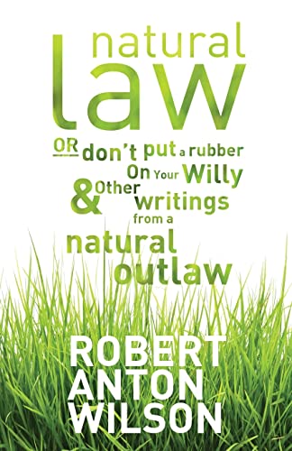 9781952746109: Natural Law, Or Don't Put A Rubber On Your Willy And Other Writings From A Natural Outlaw