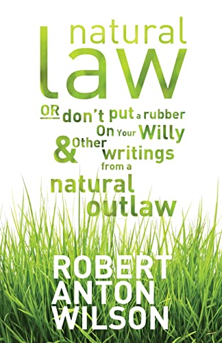 Imagen de archivo de Natural Law, Or Don't Put A Rubber On Your Willy And Other Writings From A Natural Outlaw : Or Don't Put A Rubber On Your Willy, And Other Writings Fr a la venta por GreatBookPrices