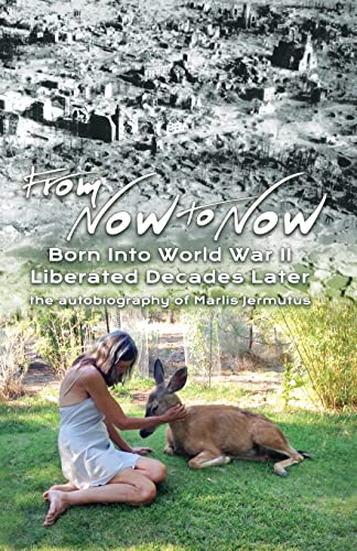 9781952746130: From Now To Now: Born into World War II, Liberated Decades Later