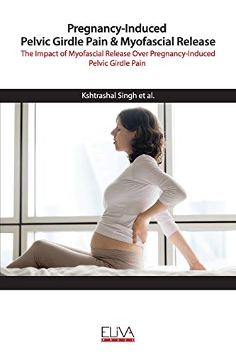 Imagen de archivo de Pregnancy-Induced Pelvic Girdle Pain & Myofascial Release: The Impact of Myofascial Release over Pregnancy-Induced Pelvic Girdle Pain a la venta por Lucky's Textbooks