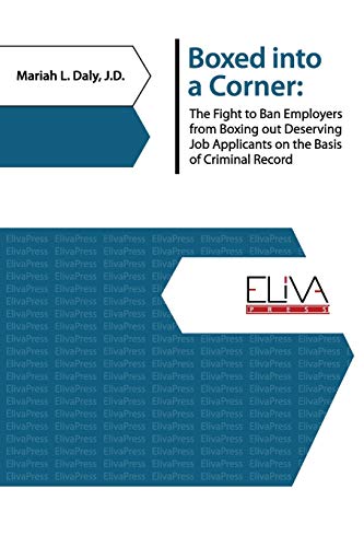 Stock image for Boxed Into a Corner: The Fight to Ban Employers from Boxing Out Deserving Job Applicants on the Basis of Criminal Record for sale by ShowMe D Books