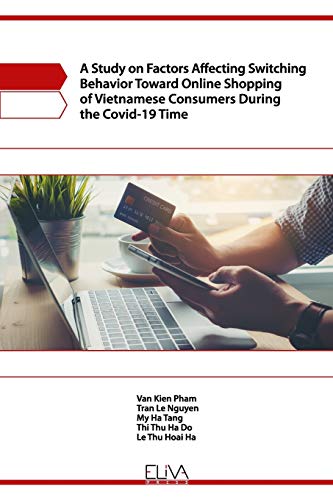 Stock image for A STUDY ON FACTORS AFFECTING SWITCHING BEHAVIOR TOWARD ONLINE SHOPPING OF VIETNAMESE CONSUMERS DURING THE COVID-19 TIME for sale by Lucky's Textbooks