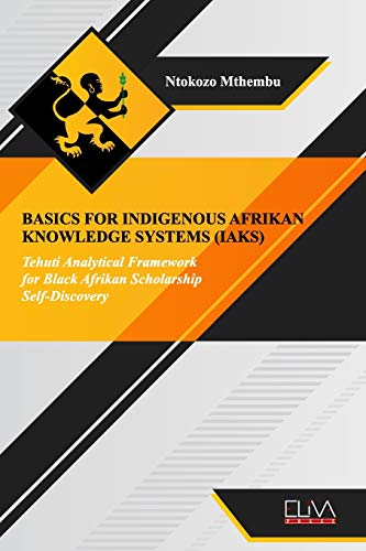 Imagen de archivo de Basics for indigenous Afrikan knowledge systems (IAKS): Tehuti Analytical Framework for black Afrikan Scholarship Self-Discovery a la venta por Russell Books