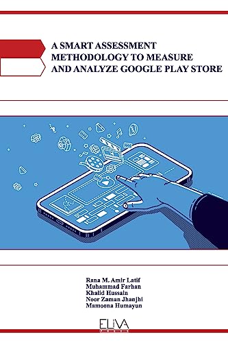 Stock image for A SMART ASSESSMENT METHODOLOGY TO MEASURE AND ANALYZE GOOGLE PLAY STORE for sale by Lucky's Textbooks