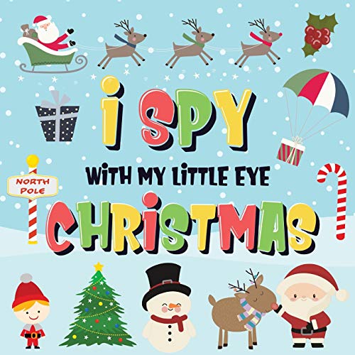 Imagen de archivo de I Spy With My Little Eye - Christmas: Can You Find Santa, Rudolph the Red-Nosed Reindeer and the Snowman? A Fun Search and Find Winter Xmas Game for Kids 2-4! a la venta por Books From California