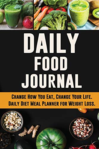 Imagen de archivo de Daily Food Journal: Change How You Eat, Change Your Life Daily Diet Meal Planner for Weight Loss 12 Week Food Tracker with Motivational Qu a la venta por ThriftBooks-Atlanta