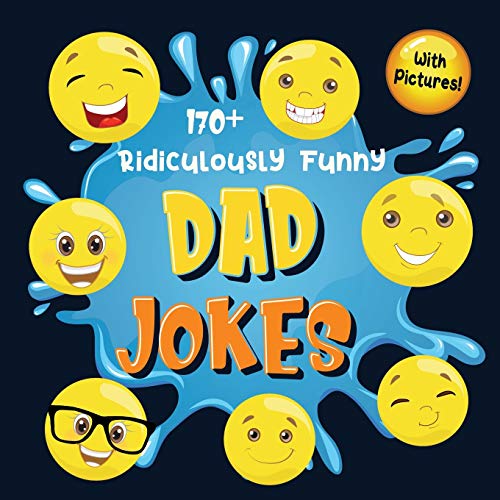 9781952772818: 170+ Ridiculously Funny Dad Jokes: Hilarious & Silly Dad Jokes | So Terrible, Only Dads Could Tell Them and Laugh Out Loud! (Funny Gift With Colorful Pictures)