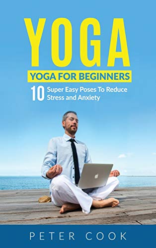 Beispielbild fr Yoga: Yoga For Beginners | 10 Super Easy Poses To Reduce Stress and Anxiety zum Verkauf von WorldofBooks