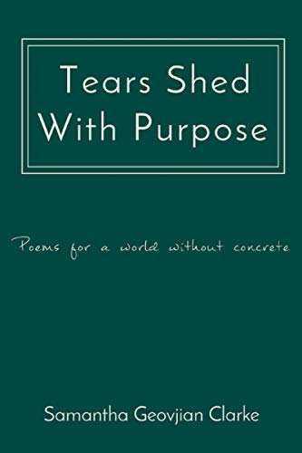 Stock image for Tears Shed With Purpose: poems for a world without concrete for sale by Lucky's Textbooks