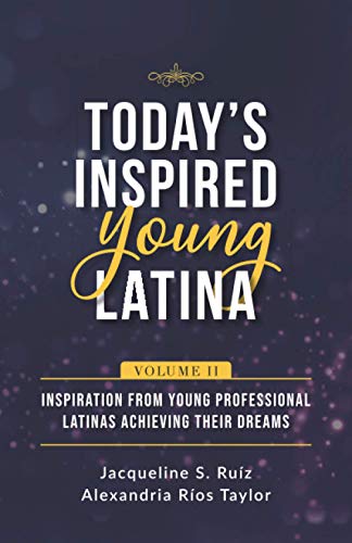 Stock image for Today's Inspired Young Latina Volume II: Inspiration from Young Professional Latinas Achieving Their Dreams for sale by SecondSale