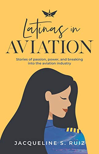 Imagen de archivo de Latinas in Aviation: Stories of passion, power, and breaking into the aviation industry a la venta por Hippo Books