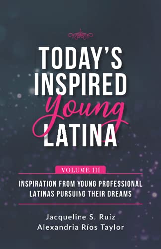 Stock image for Today's Inspired Young Latina Volume III: Inspiration from Young Professional Latinas Pursuing Their Dreams for sale by ThriftBooks-Dallas