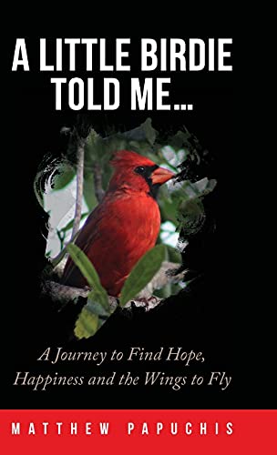 Stock image for A Little Birdie Told Me.: A Journey to Find Hope, Happiness and the Wings to Fly for sale by SecondSale