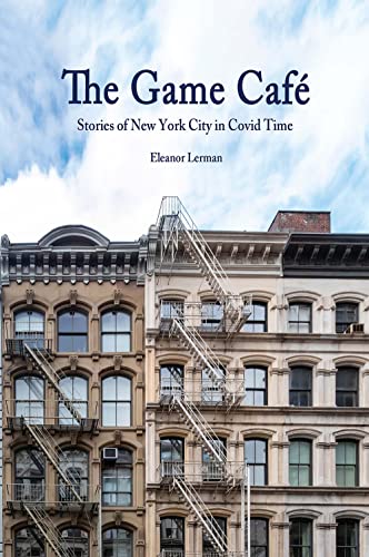 Stock image for The Game Caf�: Stories of New York City in Covid Time for sale by St Vincent de Paul of Lane County