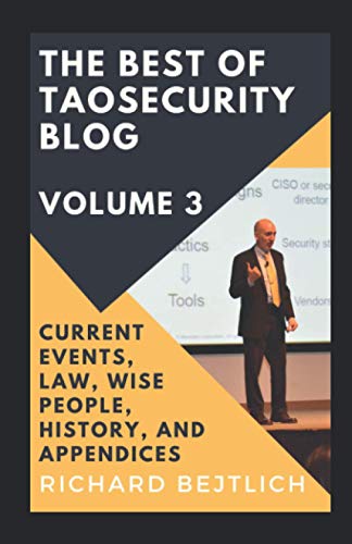 Imagen de archivo de The Best of TaoSecurity Blog, Volume 3: Current Events, Law, Wise People, History, and Appendices a la venta por THE SAINT BOOKSTORE