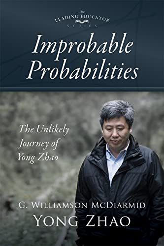 Stock image for Improbable Probabilities: The Unlikely Journey of Yong Zhao (A memoir about growth and development in educational leadership and equity) for sale by SecondSale