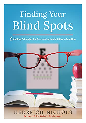 

Finding Your Blind Spots: Eight Guiding Principles for Overcoming Implicit Bias in Teaching (How to Reduce Implicit Bias in the Classroom)