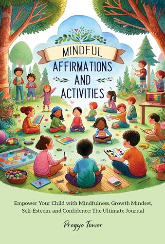 Stock image for Mindful Affirmations and Activities: A Kid's guide with 50 Positive Mantras and Activities to Manage Emotions, Grow Mindful, Strong and Confident for sale by SecondSale