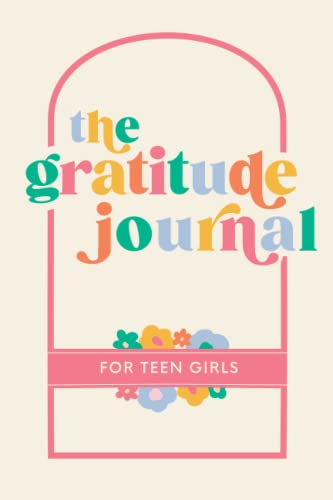 Imagen de archivo de The Gratitude Journal for Teen Girls: 90 Days of Activities, Prompts and Affirmations to Encourage Self Love and Celebrate Life's Everyday Moments a la venta por SecondSale