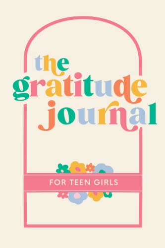 Stock image for The Gratitude Journal for Teen Girls: 90 Days of Activities, Prompts and Affirmations to Encourage Self Love and Celebrate Life's Everyday Moments for sale by SecondSale