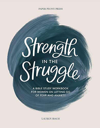 Imagen de archivo de Strength in the Struggle: A Bible Study Workbook for Women on Letting Go of Fear and Anxiety a la venta por Books Unplugged