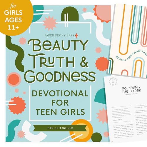

Beauty, Truth and Goodness, Devotional for Teen GIrls: 40 Daily Devotions and Prayers to Reduce Anxiety and Strengthen Faith