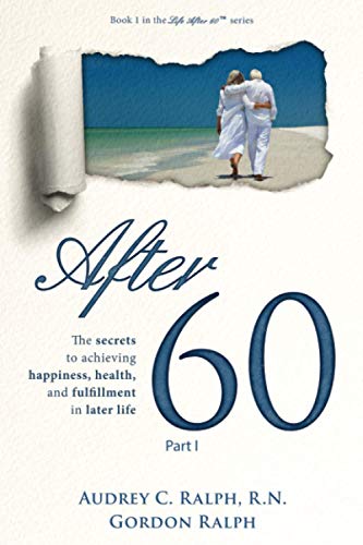 Stock image for After 60: The secrets to achieving happiness, health, and fulfillment in later life - Part I (Life After 60) for sale by SecondSale
