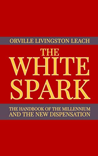 Stock image for The White Spark: The Handbook of the Millennium and the New Dispensation for sale by GreatBookPrices