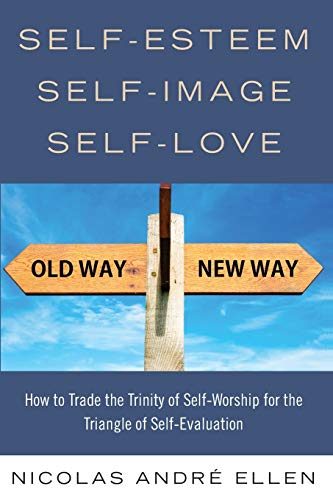 Imagen de archivo de Self-Esteem, Self-Image, Self-Love: How to Trade the Trinity of Self-Worship for the Triangle of Self-Evaluation a la venta por AwesomeBooks