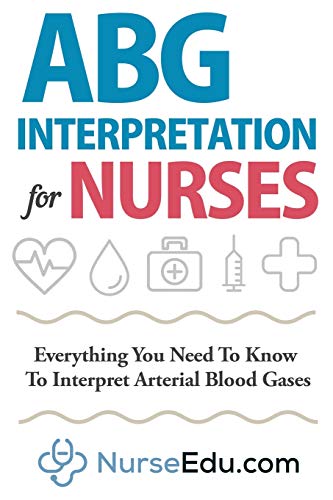 Stock image for ABG Interpretation for Nurses: Everything You Need To Know To Interpret Arterial Blood Gases for sale by GreatBookPrices