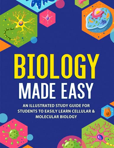 Biology Made Easy: An Illustrated Study Guide For Students To Easily Learn Cellular & Molecular Biology