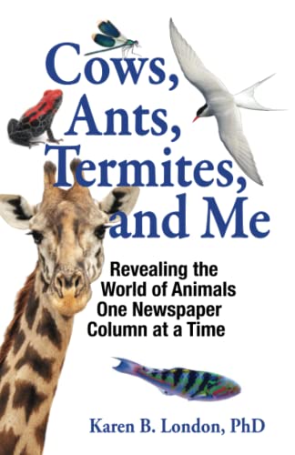 Stock image for Cows, Ants, Termites, and Me: Revealing the World of Animals One Newspaper Column at a Time for sale by GF Books, Inc.