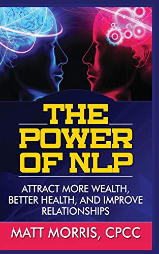 9781952964145: THE POWER OF NLP: ATTRACT MORE WEALTH, BETTER HEALTH, AND IMPROVE RELATIONSHIPS