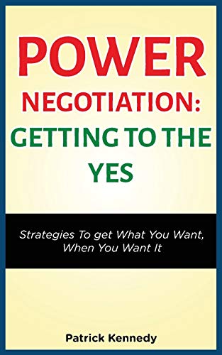 9781952964282: Power Negotiation - Getting to the Yes: Strategies to Get What You Want, When You Want It