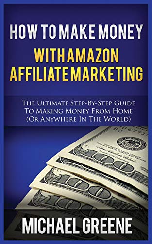 Stock image for HOW TO MAKE MONEY WITH AMAZON AFFILIATE MARKETING: THE ULTIMATE STEP-BY-STEP GUIDE TO MAKING MONEY FROM HOME (OR ANYWHERE IN THE WORLD) for sale by GreatBookPrices