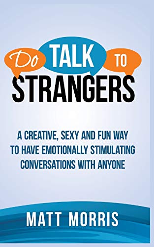 Stock image for Do Talk to Strangers: A Creative, Sexy, and Fun Way to Have Emotionally Stimulating Conversations With Anyone for sale by ThriftBooks-Dallas