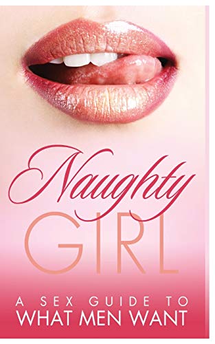 Stock image for Naughty Girl: A Sex Guide To What Men Want for sale by Save With Sam