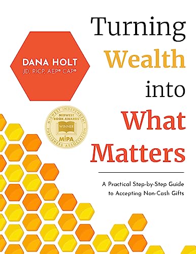 

Turning Wealth into What Matters: A Practical Step-by-Step Guide to Accepting Non-Cash Gifts (Paperback or Softback)