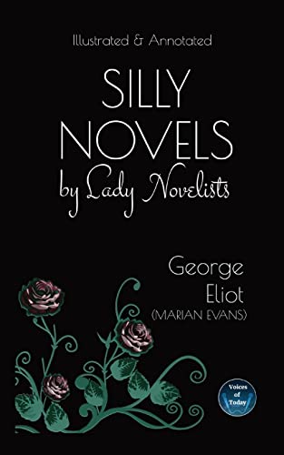 Stock image for Silly Novels by Lady Novelists: An Essay by George Eliot (Marian Evans) - Illustrated and Annotated for sale by GreatBookPrices