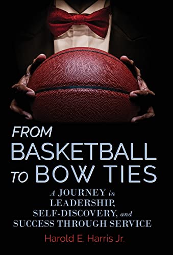 Stock image for From Basketball to Bow Ties: A Journey in Leadership, Self-Discovery, and Success through Service for sale by ThriftBooks-Dallas
