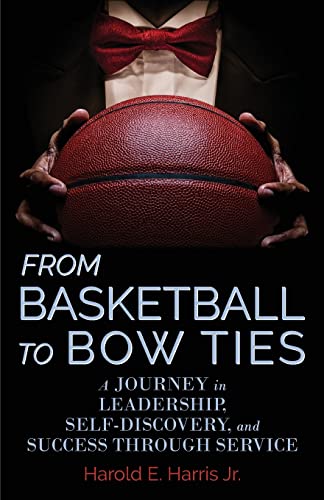 Stock image for From Basketball to Bow Ties: A Journey in Leadership, Self-Discovery, and Success through Service for sale by GreatBookPrices