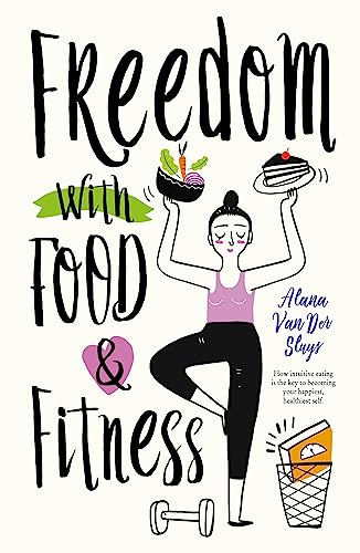 9781953027191: Freedom With Food and Fitness: How Intuitive Eating Is the Key to Your Happiest, Healthiest Self