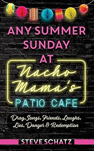 Beispielbild fr Any Summer Sunday at Nacho Mama's Patio Cafe: Drag, Songs, Friends, Laughs, Lies, Danger & Redemption (Nacho Mama Patio Cafe Novels) zum Verkauf von BooksRun