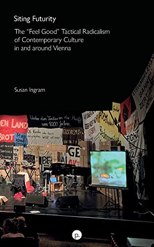 9781953035479: Siting Futurity: The “Feel Good” Tactical Radicalism of Contemporary Culture in and around Vienna