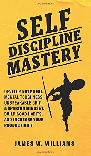 Beispielbild fr Self-discipline Mastery: Develop Navy Seal Mental Toughness, Unbreakable Grit, Spartan Mindset, Build Good Habits, and Increase Your Productivity (Practical Emotional Intelligence) zum Verkauf von Lucky's Textbooks