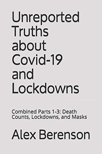 Stock image for UNREPORTED TRUTHS ABOUT COVID-19 AND LOCKDOWNS: Combined Parts 1-3: Death Counts, Lockdowns, and Masks for sale by SecondSale