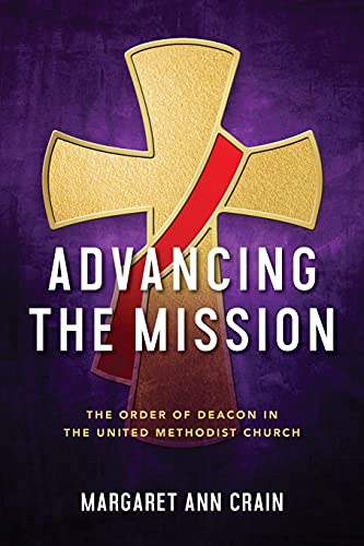 Stock image for Advancing the Mission: The Order of Deacon in The United Methodist Church for sale by ThriftBooks-Dallas